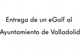 eGolf entregado al Ayuntamiento de Valladolid