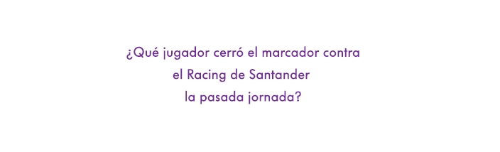 ¿Que jugador abrió el marcador contra el Racing de Santander la pasada jornada?