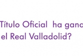 ¿Que Título Oficial ha ganado el Real Valladolid?