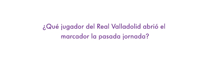 ¿Qué jugador del Real Valladolid abrió el marcador la pasada jornada ?