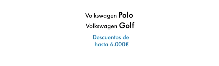 Volkswagen Polo - Volkswagen Golf, hasta 6.000€* de descuento