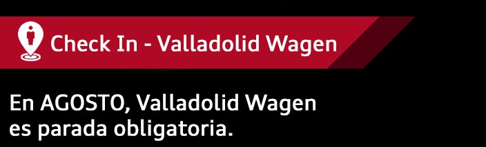 Check In - En Agosto Valladolid Wagen es parada obligatoria